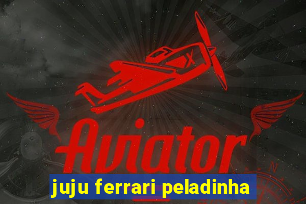 juju ferrari peladinha